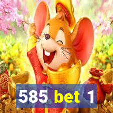 585 bet 1